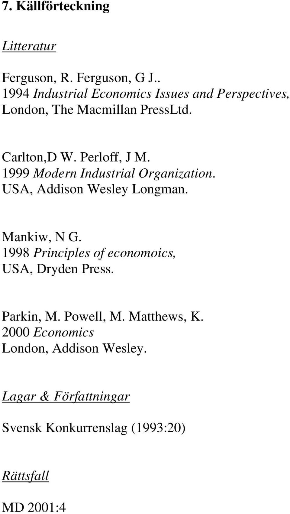 1999 Modern Industrial Organization. USA, Addison Wesley Longman. Mankiw, N G.