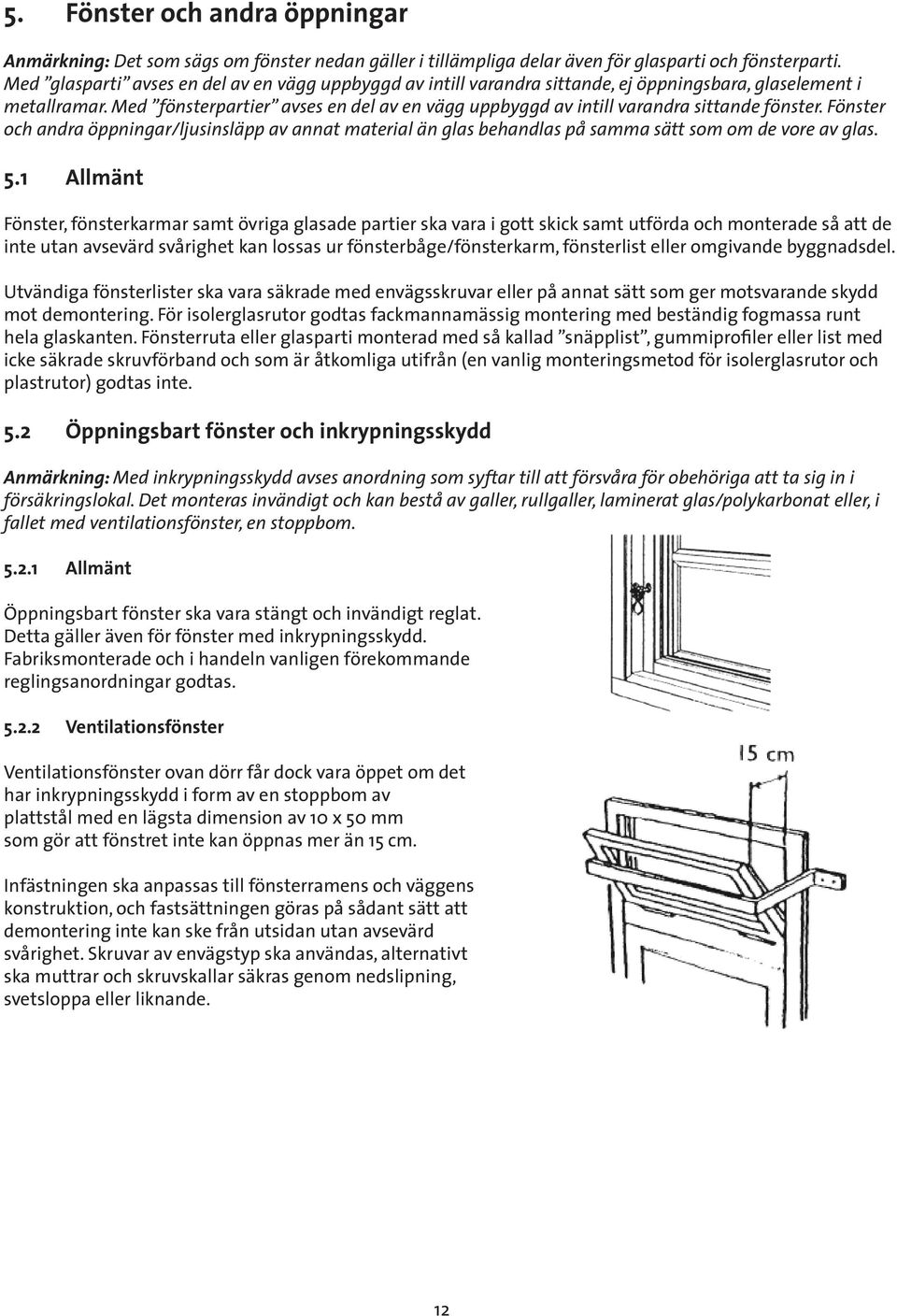 Med fönsterpartier avses en del av en vägg uppbyggd av intill varandra sittande fönster.