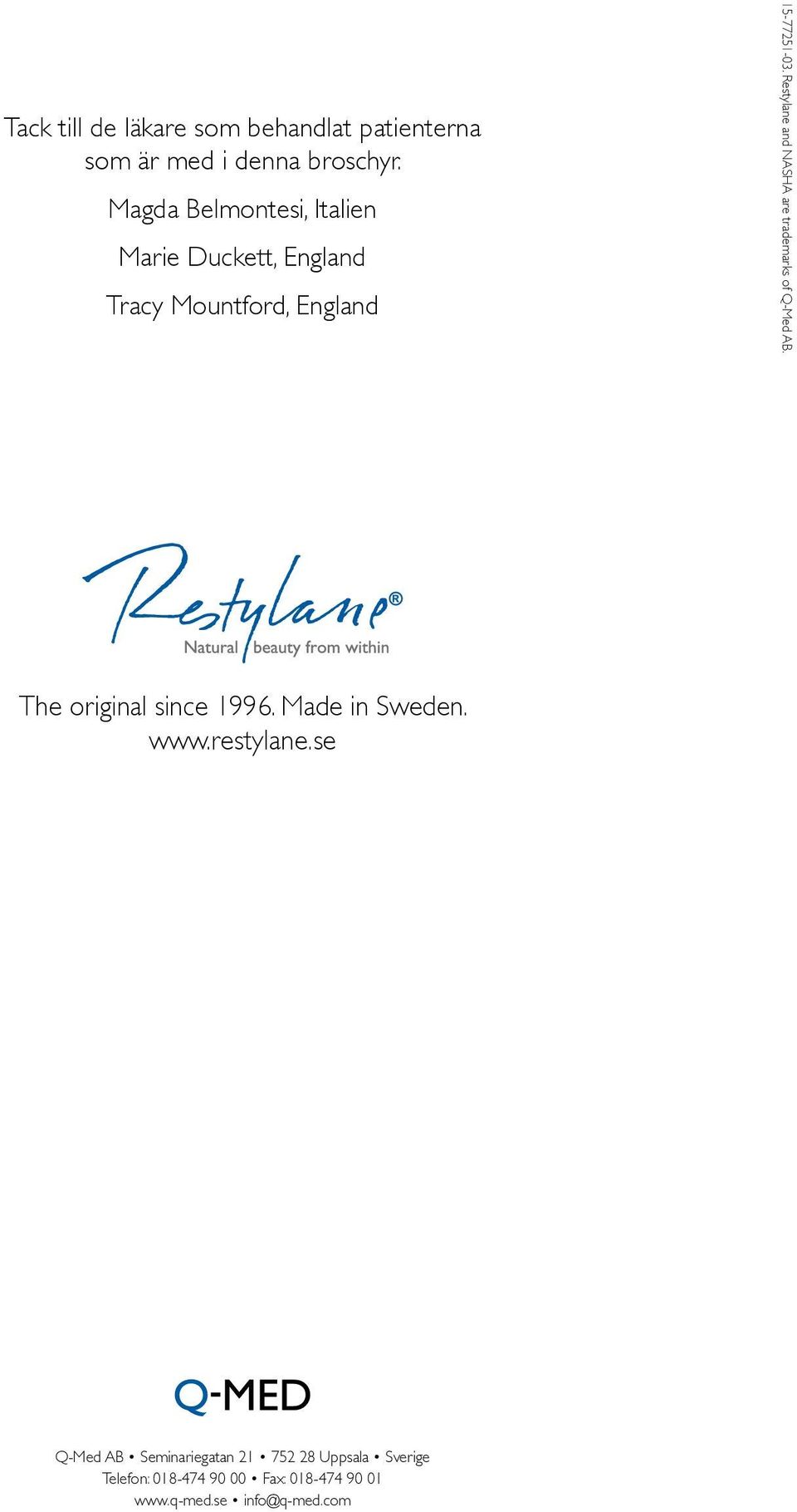 Restylane and NASHA are trademarks of Q-Med AB. The original since 1996. Made in Sweden. www.