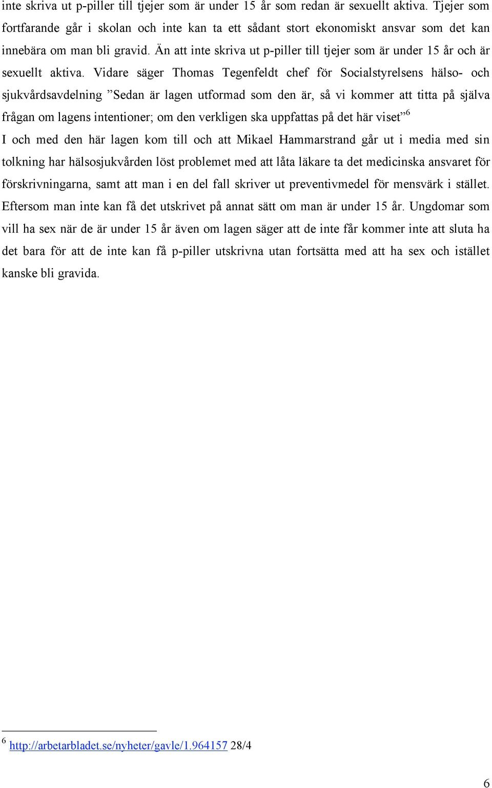 Än att inte skriva ut p-piller till tjejer som är under 15 år och är sexuellt aktiva.