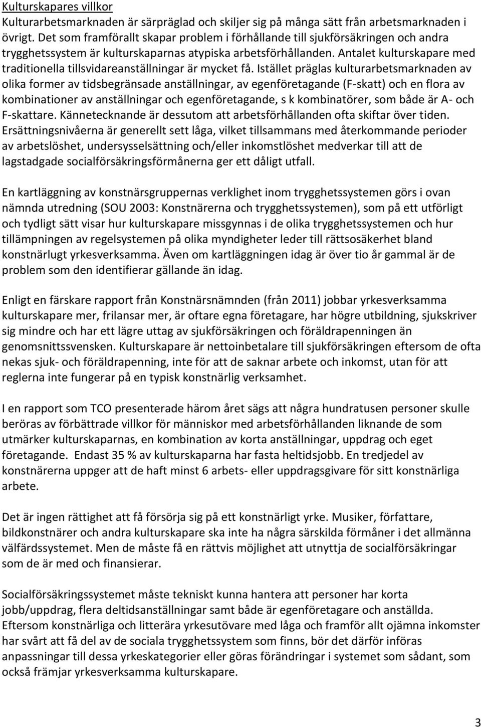 Antalet kulturskapare med traditionella tillsvidareanställningar är mycket få.