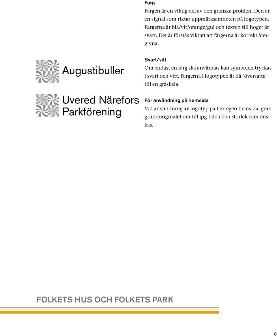 Augustibuller Uvered Närefors Parkförening Svart/vitt Om endast en färg ska användas kan symbolen tryckas i svart och vitt.