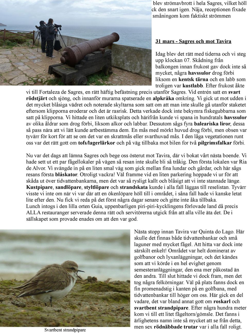 31 mars - Sagres och mot Tavira Idag blev det rätt med tiderna och vi steg upp klockan 07.