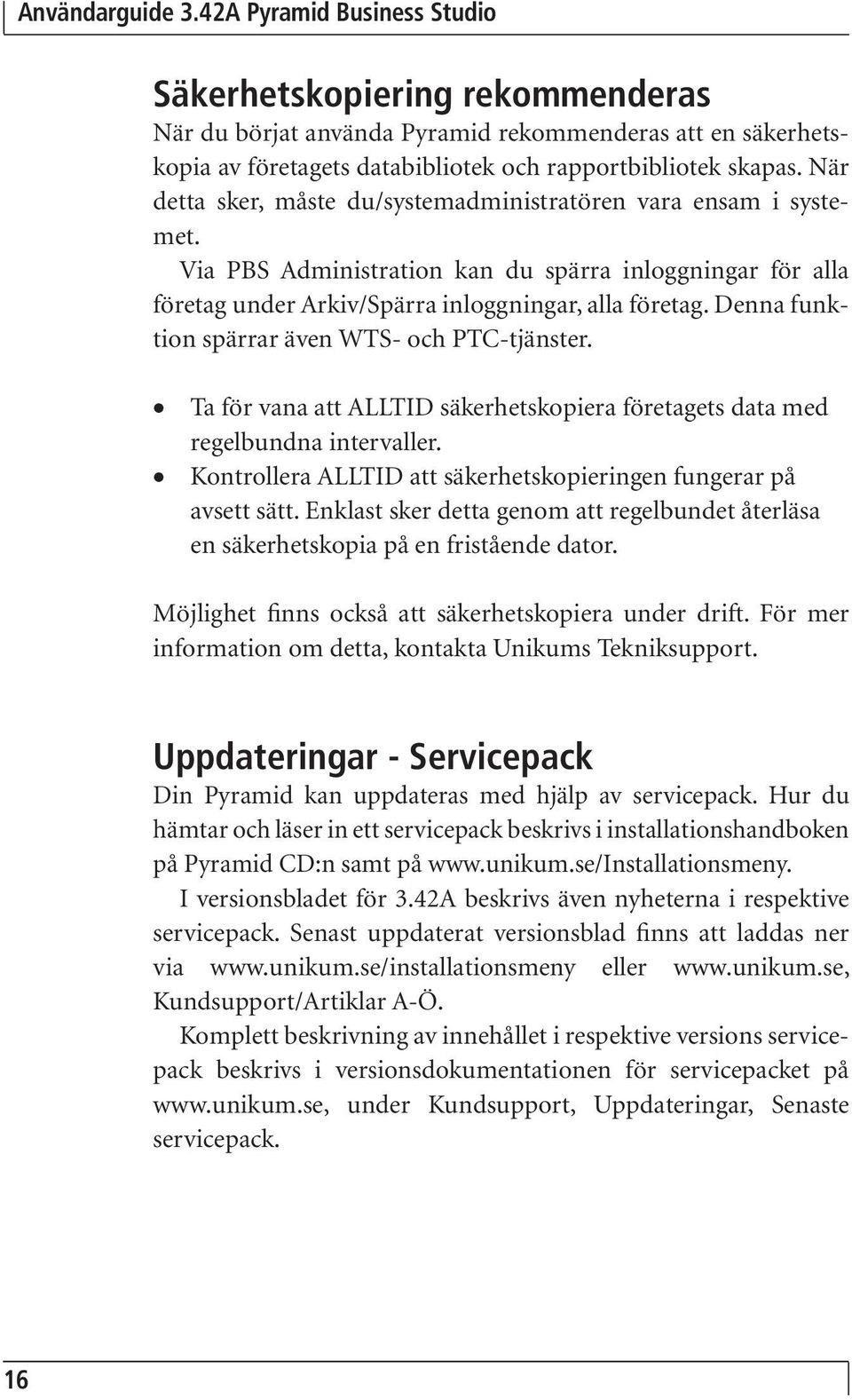 Denna funktion spärrar även WTS- och PTC-tjänster. Ta för vana att ALLTID säkerhetskopiera företagets data med regelbundna intervaller.