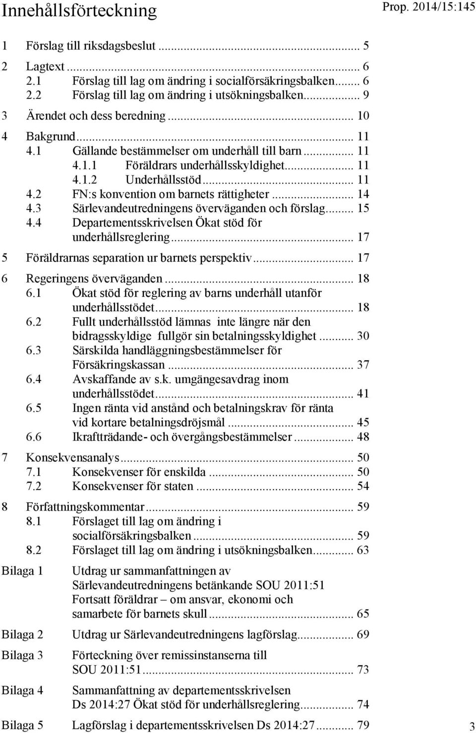 .. 14 4.3 Särlevandeutredningens överväganden och förslag... 15 4.4 Departementsskrivelsen Ökat stöd för underhållsreglering... 17 5 Föräldrarnas separation ur barnets perspektiv.