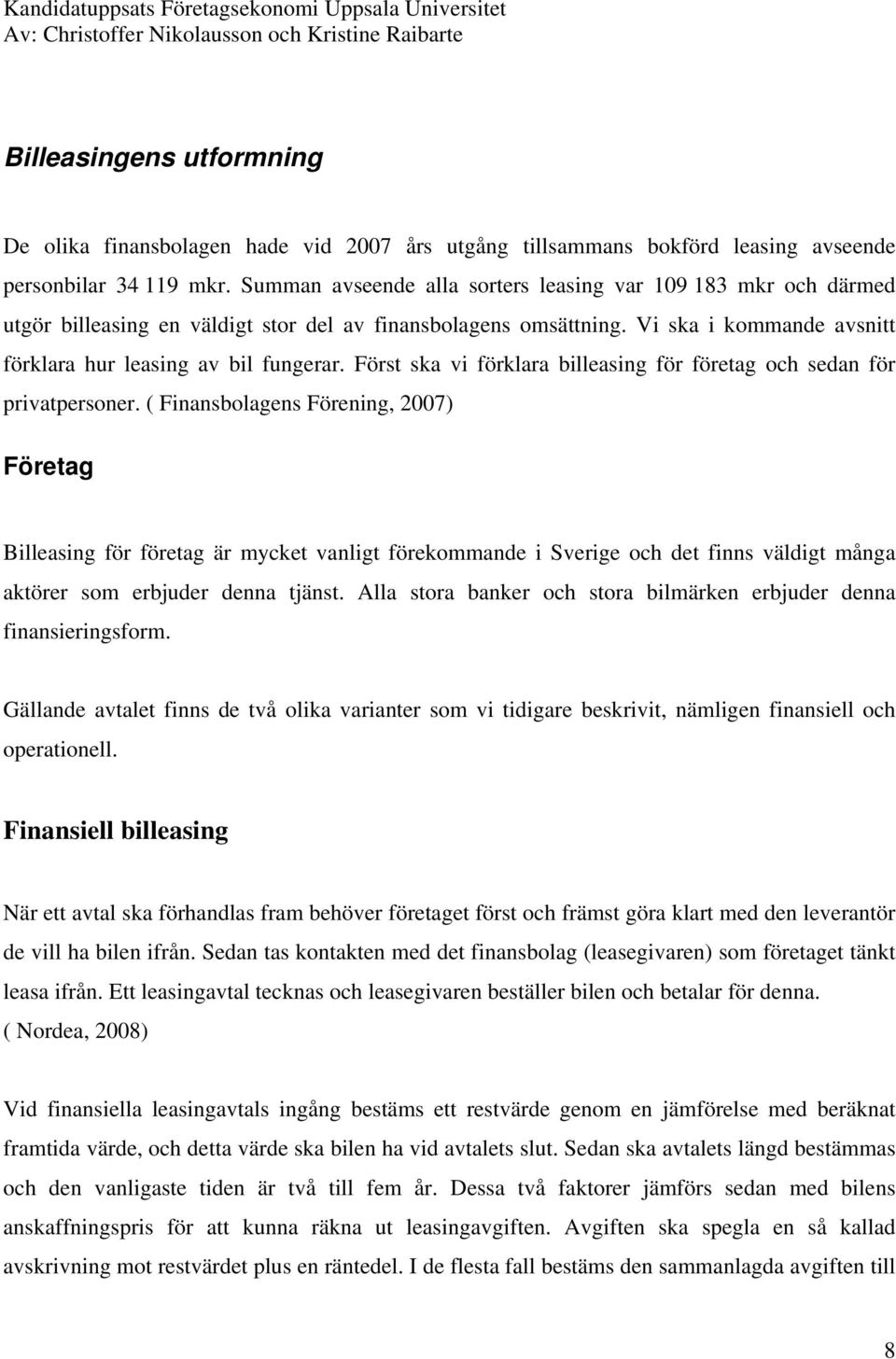 Först ska vi förklara billeasing för företag och sedan för privatpersoner.