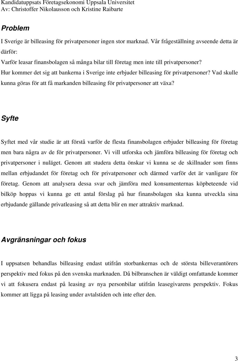 Hur kommer det sig att bankerna i Sverige inte erbjuder billeasing för privatpersoner? Vad skulle kunna göras för att få markanden billeasing för privatpersoner att växa?