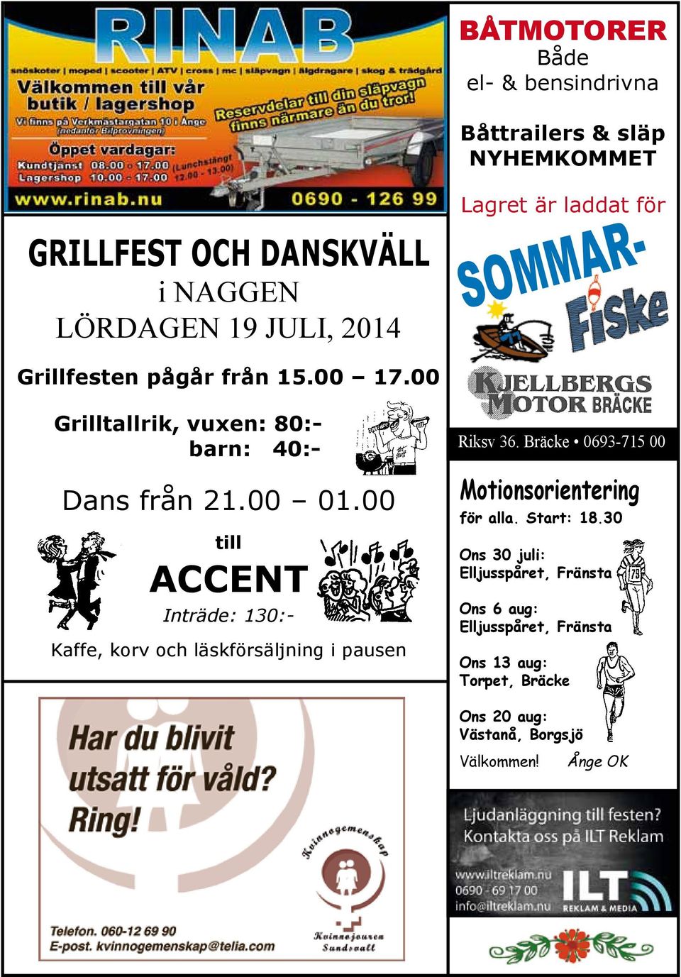 00 till ACCENT Kaffe, korv och läskförsäljning i pausen Riksv 36. Bräcke 0693-715 00 Motionsorientering för alla. Start: 18.