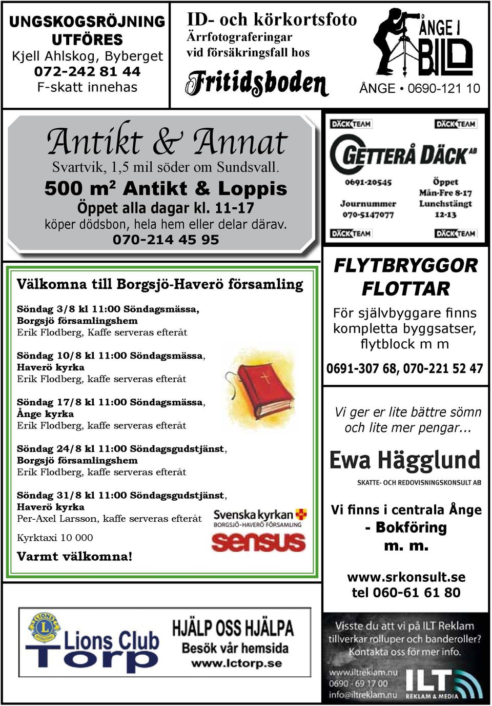 070-214 45 95 Välkomna till Borgsjö-Haverö församling Söndag 3/8 kl 11:00 Söndagsmässa, Borgsjö församlingshem Erik Flodberg, Kaffe serveras efteråt Söndag 10/8 kl 11:00 Söndagsmässa, Haverö kyrka