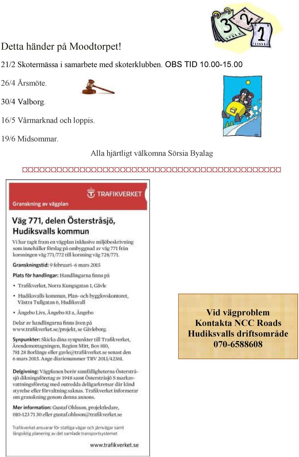 00 26/4 Årsmöte. 30/4 Valborg. 16/5 Vårmarknad och loppis.