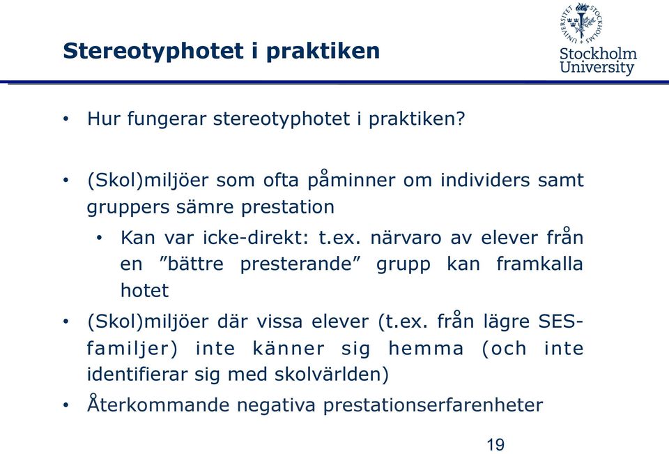 närvaro av elever från en bättre presterande grupp kan framkalla hotet (Skol)miljöer där vissa elever (t.