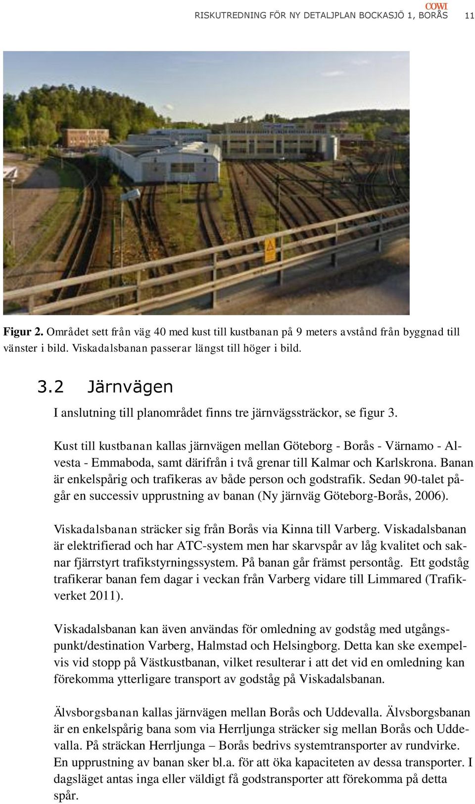 Kust till kustbanan kallas järnvägen mellan Göteborg - Borås - Värnamo - Alvesta - Emmaboda, samt därifrån i två grenar till Kalmar och Karlskrona.