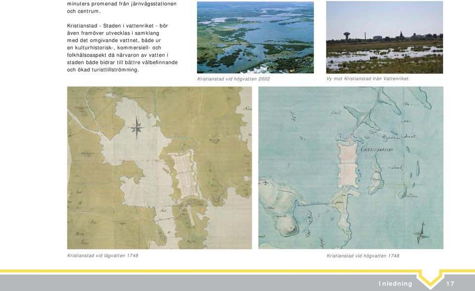 kulturhistorisk-, kommersiell- och folkhälsoaspekt då närvaron av vatten i staden både bidrar till bättre