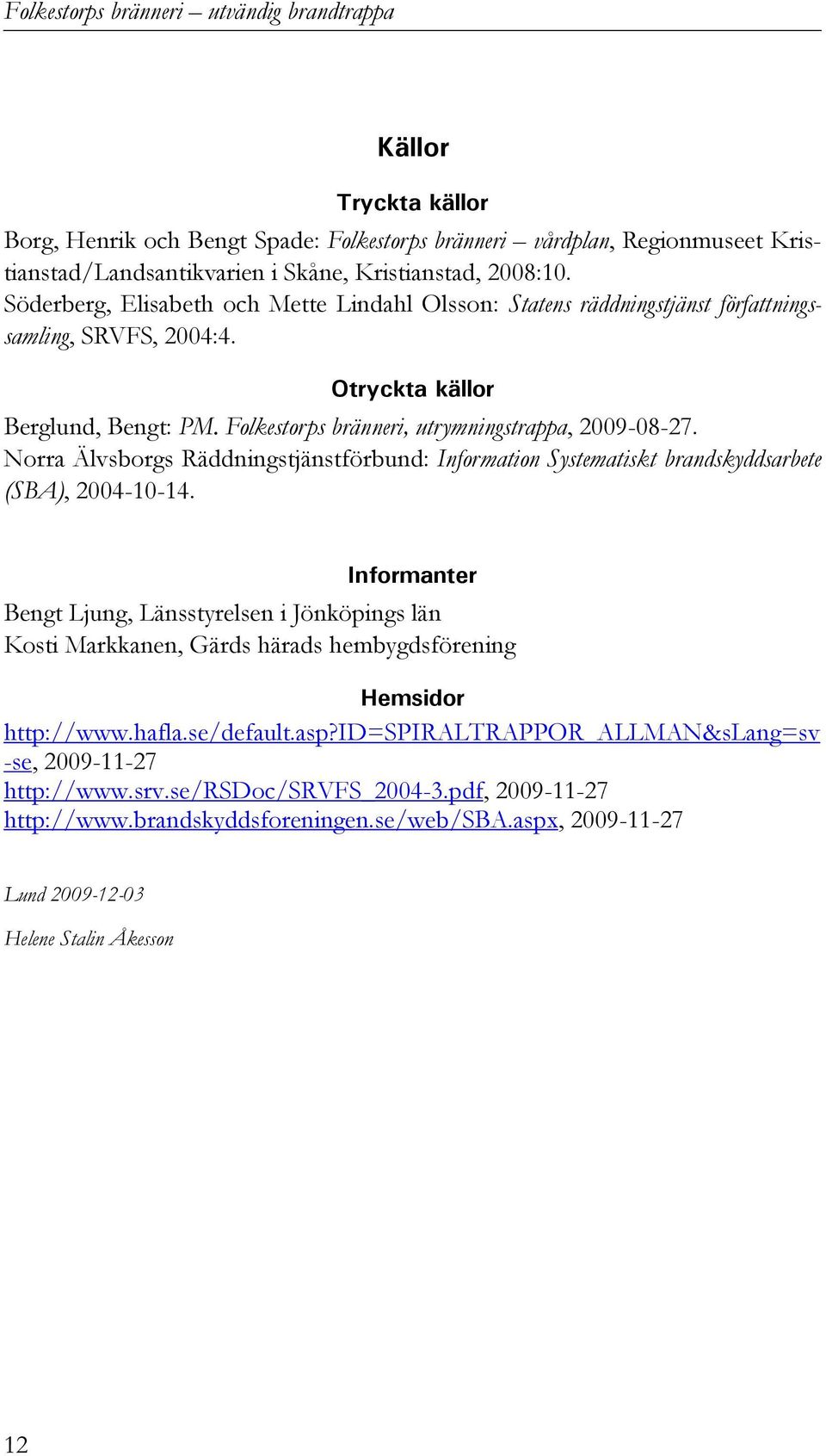 Norra Älvsborgs Räddningstjänstförbund: Information Systematiskt brandskyddsarbete (SBA), 2004-10-14.