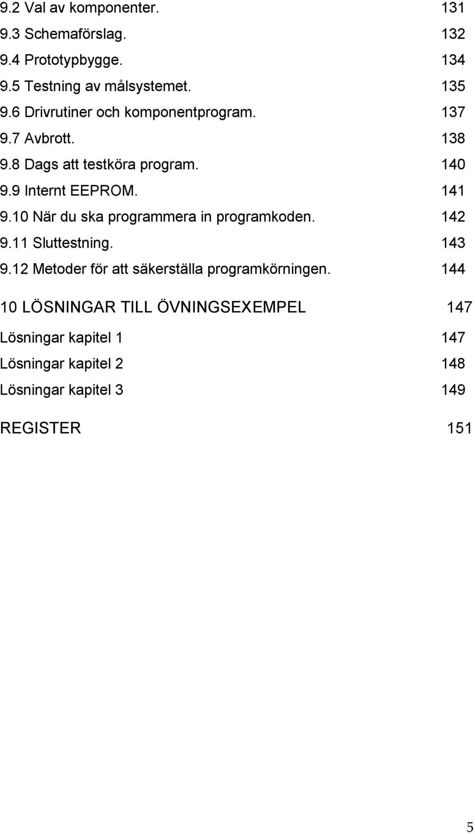1 När du ska programmera in programkoden. 142 9.11 Sluttestning. 143 9.