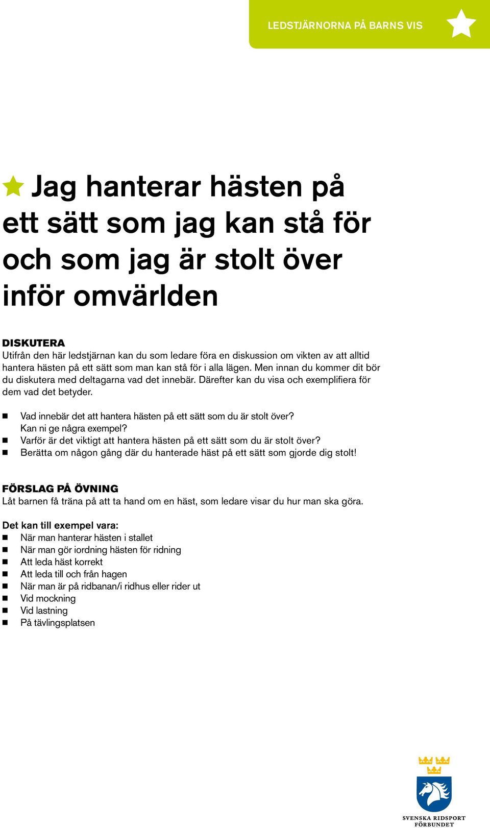 Vad innebär det att hantera hästen på ett sätt som du är stolt över? Kan ni ge några exempel? Varför är det viktigt att hantera hästen på ett sätt som du är stolt över?