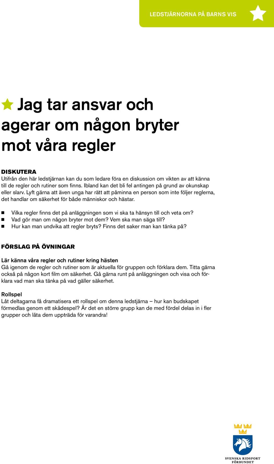 Lyft gärna att även unga har rätt att påminna en person som inte följer reglerna, det handlar om säkerhet för både människor och hästar.