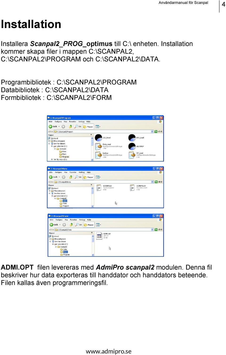 Programbibliotek : C:\SCANPAL2\PROGRAM Databibliotek : C:\SCANPAL2\DATA Formbibliotek : C:\SCANPAL2\FORM ADMI.
