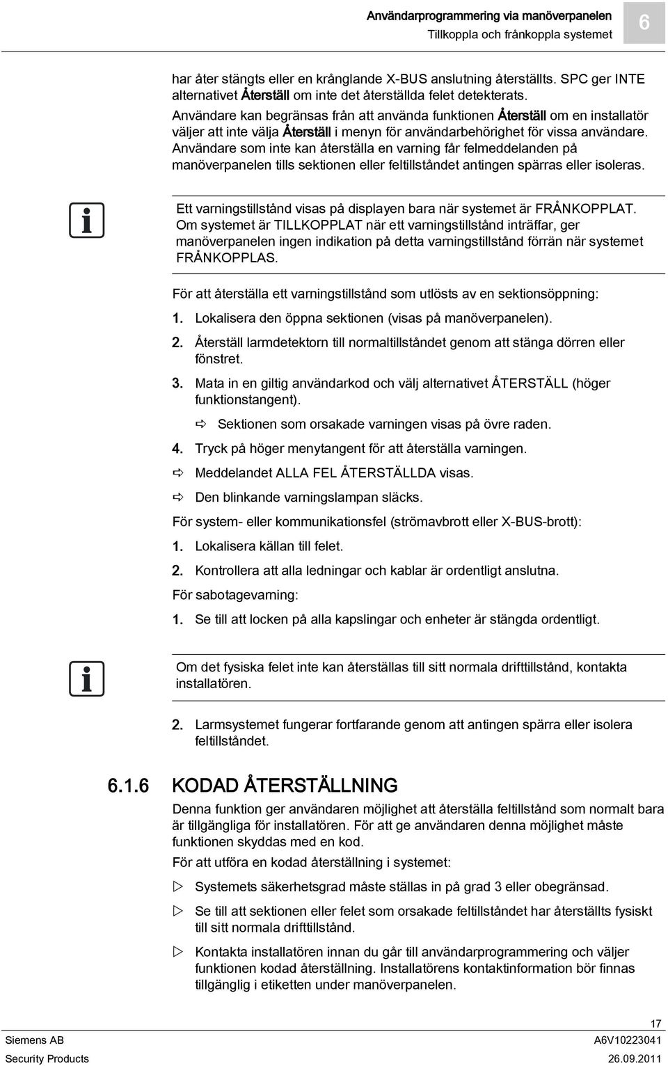 Användare kan begränsas från att använda funktionen Återställ om en installatör väljer att inte välja Återställ i menyn för användarbehörighet för vissa användare.