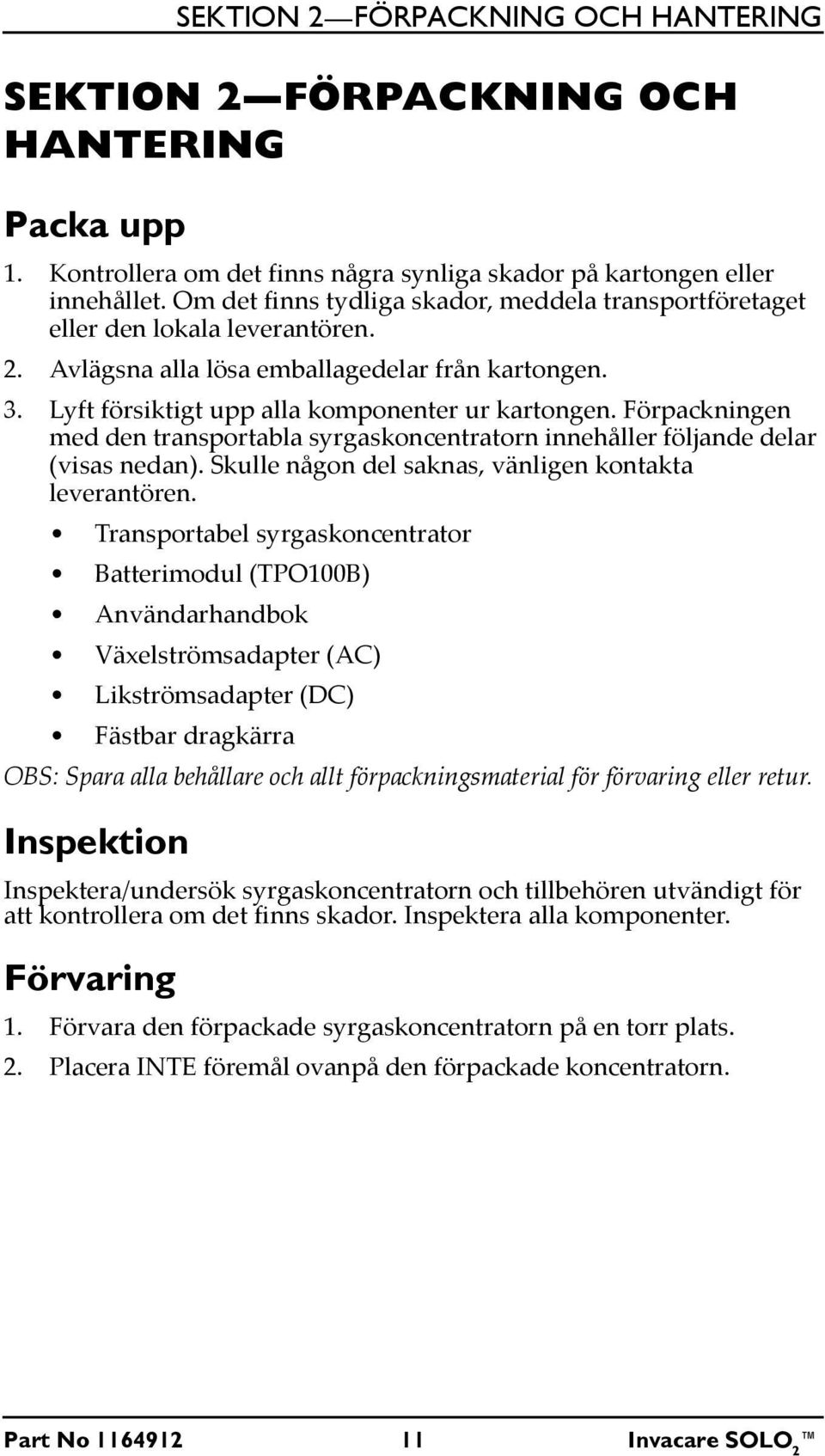 Förpackningen med den transportabla syrgaskoncentratorn innehåller följande delar (visas nedan). Skulle någon del saknas, vänligen kontakta leverantören.