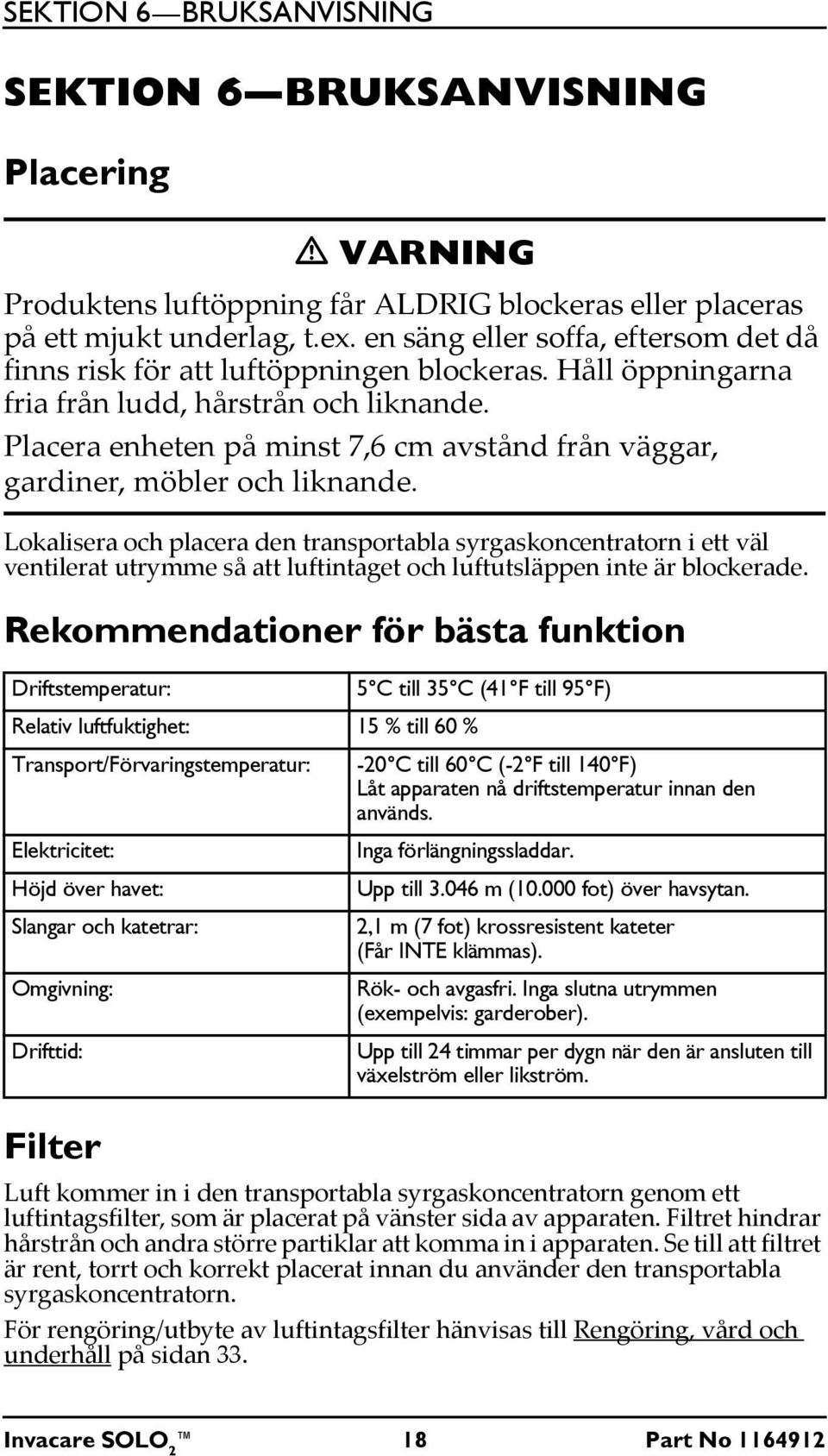 Placera enheten på minst 7,6 cm avstånd från väggar, gardiner, möbler och liknande.