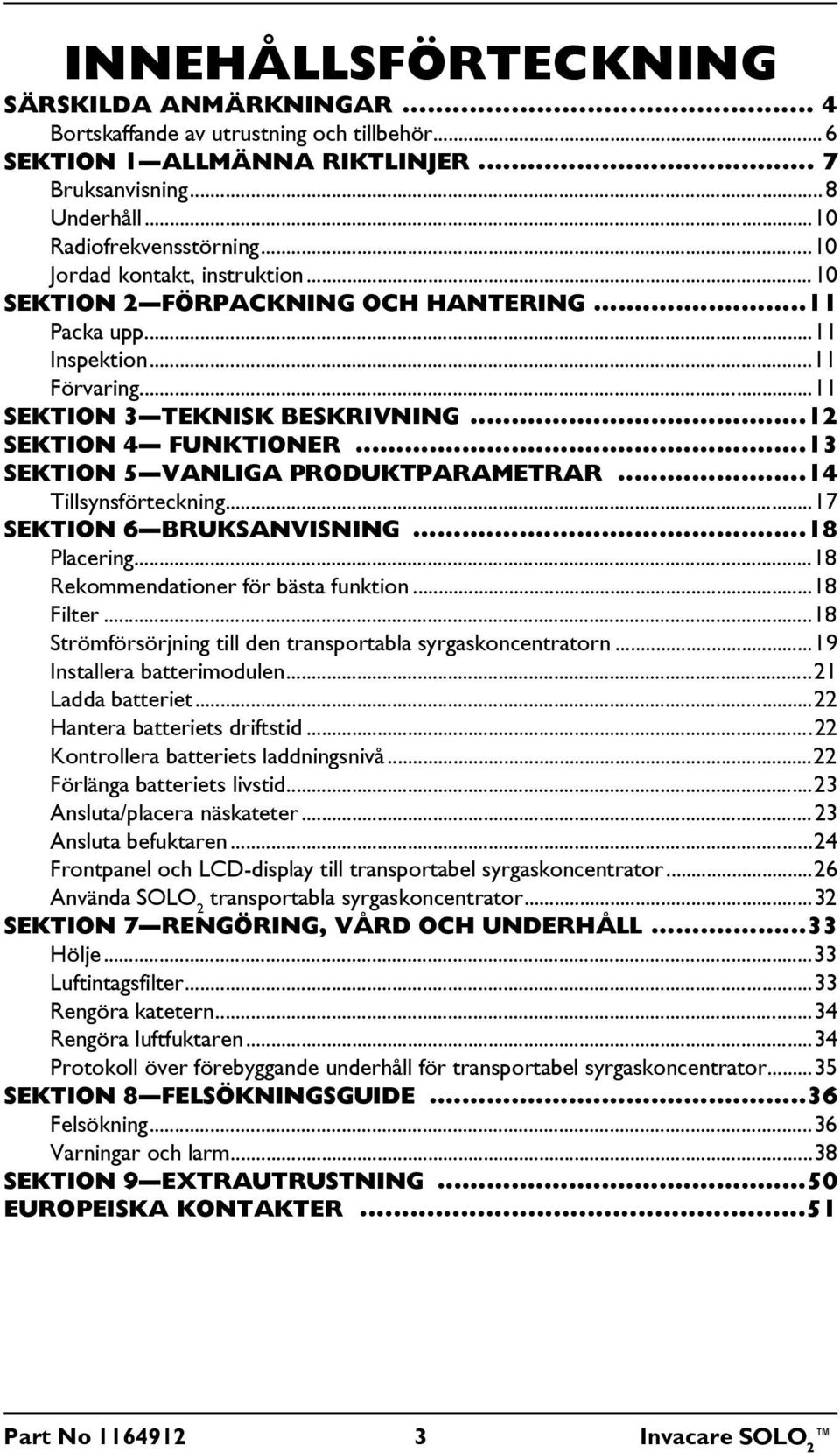 ..13 SEKTION 5 VANLIGA PRODUKTPARAMETRAR...14 Tillsynsförteckning...17 SEKTION 6 BRUKSANVISNING...18 Placering...18 Rekommendationer för bästa funktion...18 Filter.