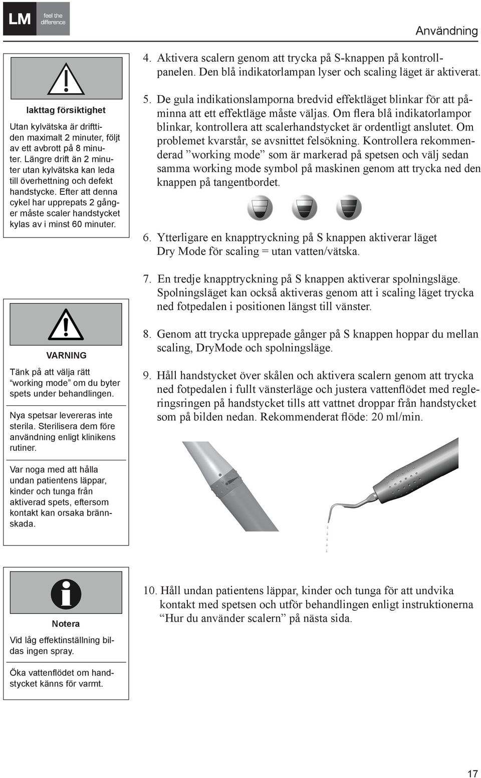 Note Efter att denna Safety notices in this manual cykel har upprepats 2 gånger måste scaler handstycket kylas av i minst 60 minuter.