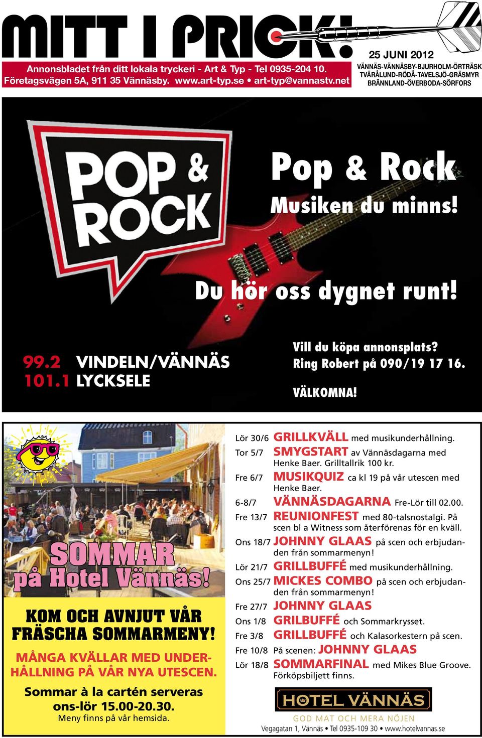 1 LYCKSELE Vill du köpa annonsplats? Ring Robert på 090/19 17 16. VÄLKOMNA! SOMMAR på Hotel Vännäs! KOM OCH AVNJUT VÅR FRÄSCHA SOMMARMENY! MÅNGA KVÄLLAR MED UNDER- HÅLLNING PÅ VÅR NYA UTESCEN.