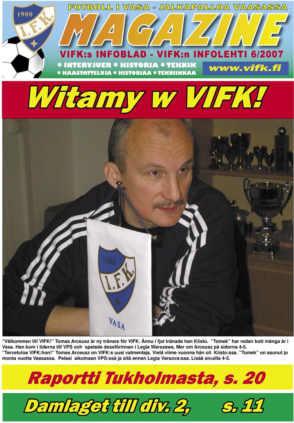 Mer om Arceusz på sidorna 4-5. Tervetuloa VIFK:hon! Tomas Arceusz on VIFK:s uusi valmentaja. Vielä viime vuonna hän oli Kiisto:ssa.