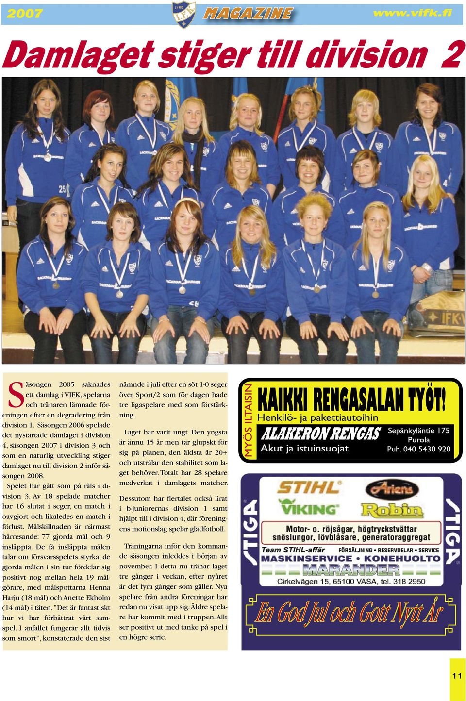 Spelet har gått som på räls i division 3. Av 18 spelade matcher har 16 slutat i seger, en match i oavgjort och likaledes en match i förlust.
