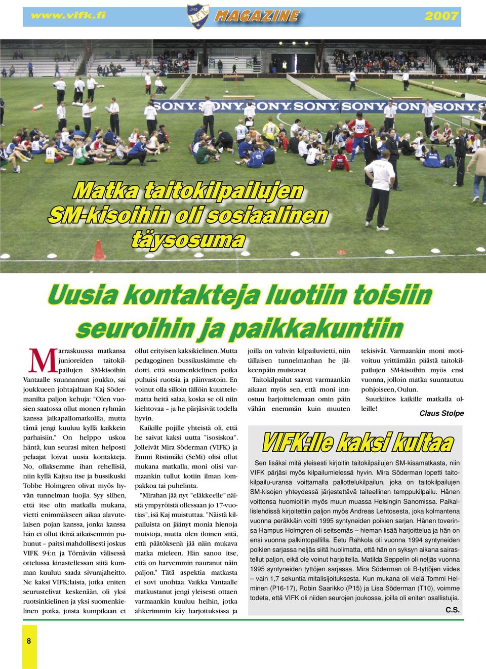 On helppo uskoa häntä, kun seurasi miten helposti pelaajat loivat uusia kontakteja.