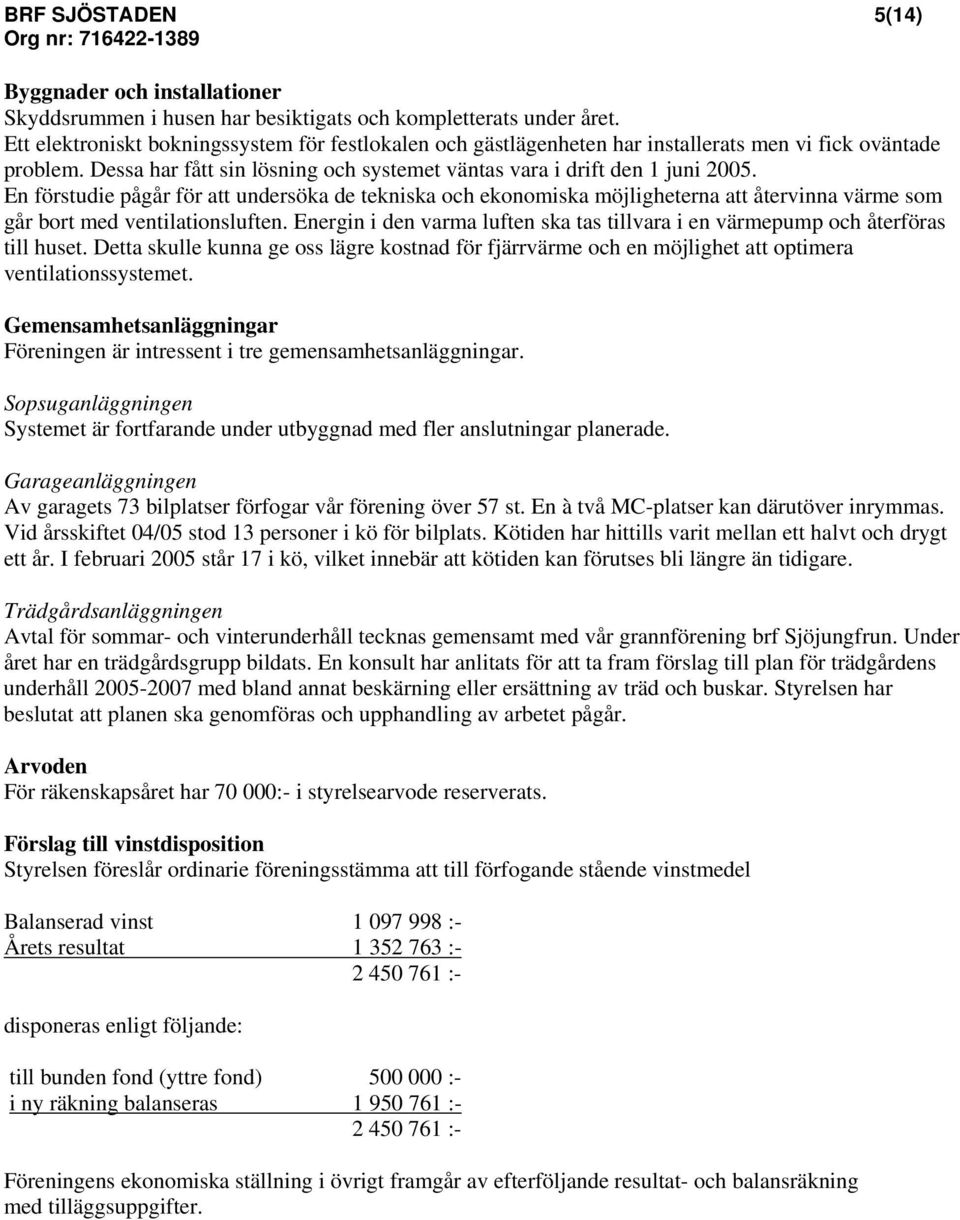 En förstudie pågår för att undersöka de tekniska och ekonomiska möjligheterna att återvinna värme som går bort med ventilationsluften.