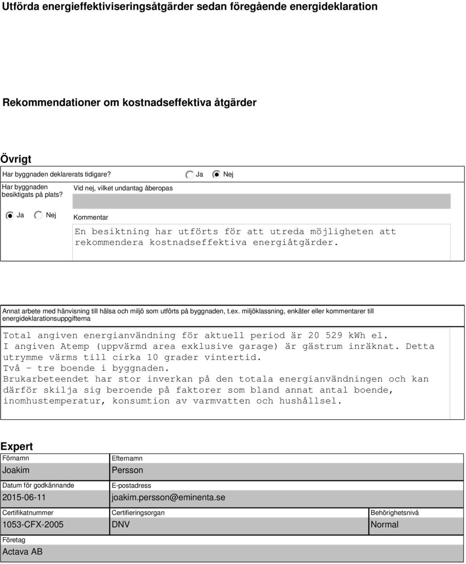 Annat arbete med hänvisning till hälsa och miljö som utförts på byggnaden, t.ex.