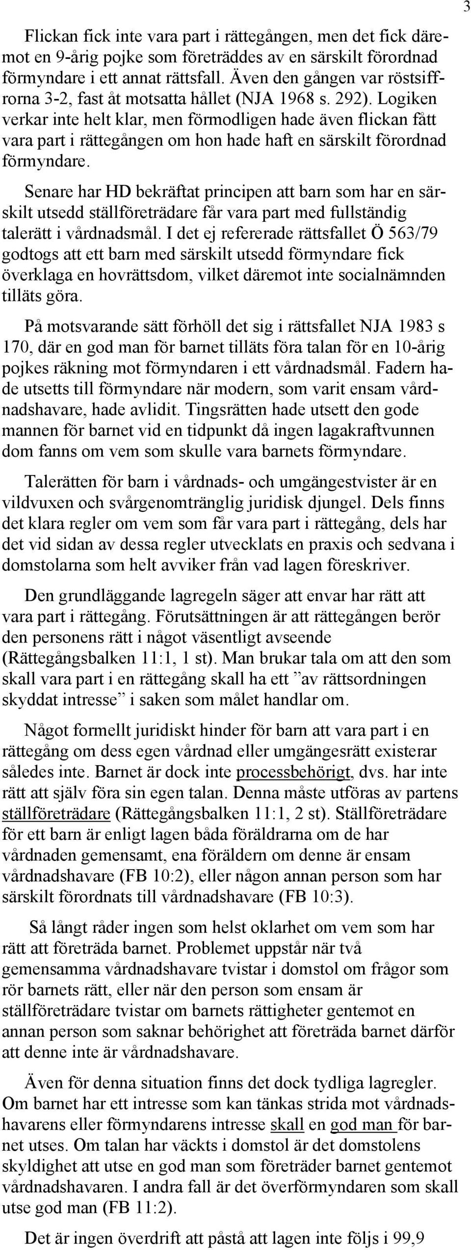 Logiken verkar inte helt klar, men förmodligen hade även flickan fått vara part i rättegången om hon hade haft en särskilt förordnad förmyndare.