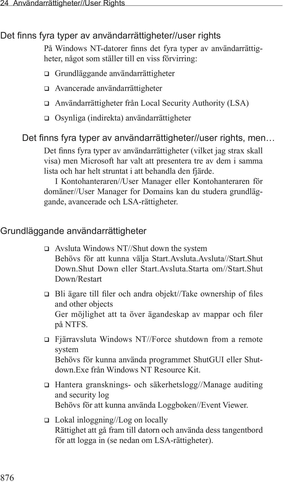 typer av användarrättigheter//user rights, men Det finns fyra typer av användarrättigheter (vilket jag strax skall visa) men Microsoft har valt att presentera tre av dem i samma lista och har helt