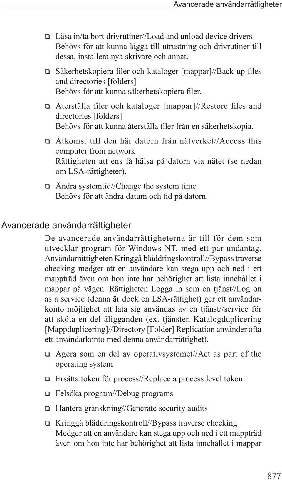 q Återställa filer och kataloger [mappar]//restore files and directories [folders] Behövs för att kunna återställa filer från en säkerhetskopia.