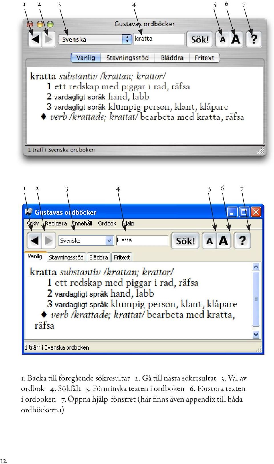 Val av ordbok 4. Sökfält 5. Förminska texten i ordboken 6.