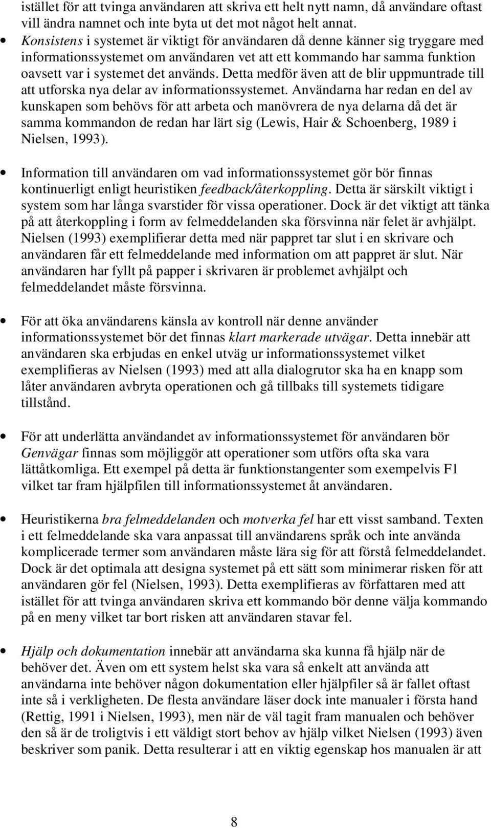 Detta medför även att de blir uppmuntrade till att utforska nya delar av informationssystemet.