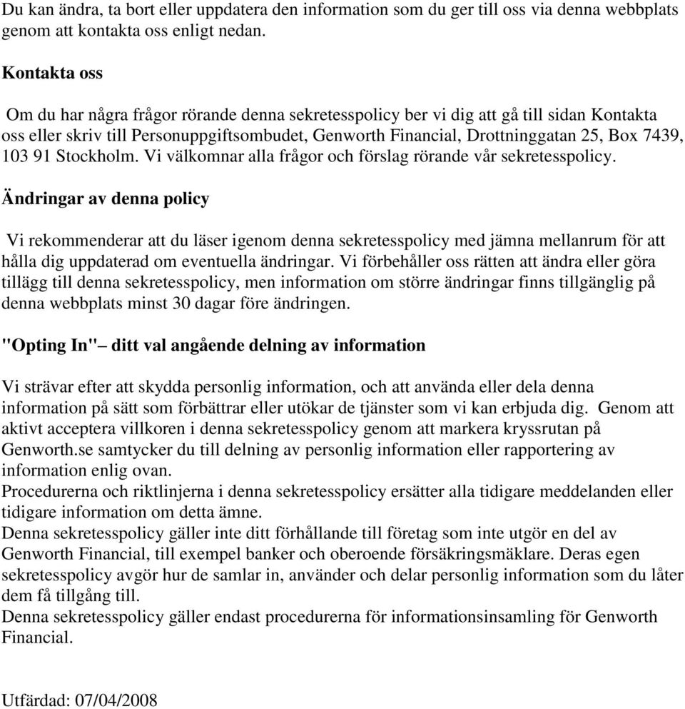 103 91 Stockholm. Vi välkomnar alla frågor och förslag rörande vår sekretesspolicy.