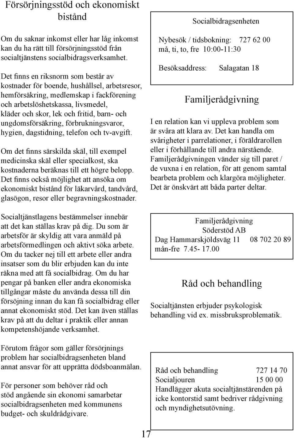 och ungdomsförsäkring, förbrukningsvaror, hygien, dagstidning, telefon och tv-avgift.