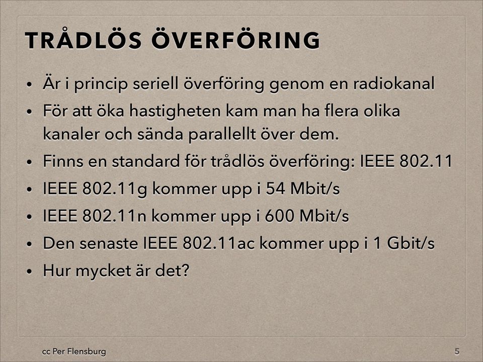 Finns en standard för trådlös överföring: IEEE 802.11 IEEE 802.