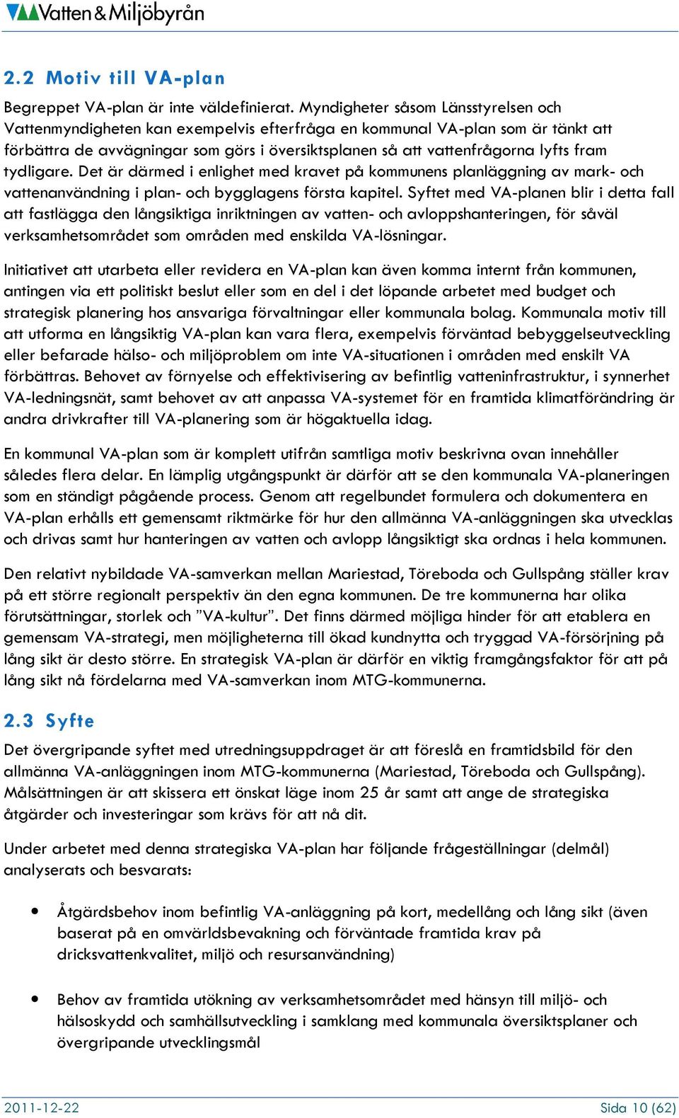 fram tydligare. Det är därmed i enlighet med kravet på kommunens planläggning av mark- och vattenanvändning i plan- och bygglagens första kapitel.