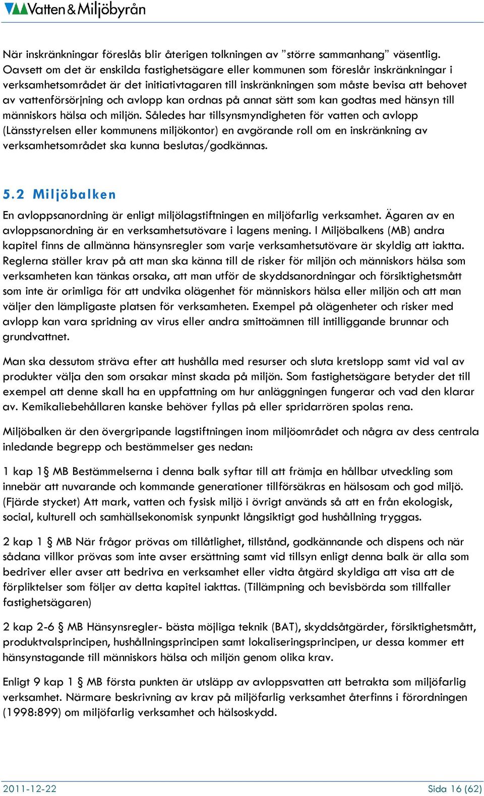 vattenförsörjning och avlopp kan ordnas på annat sätt som kan godtas med hänsyn till människors hälsa och miljön.