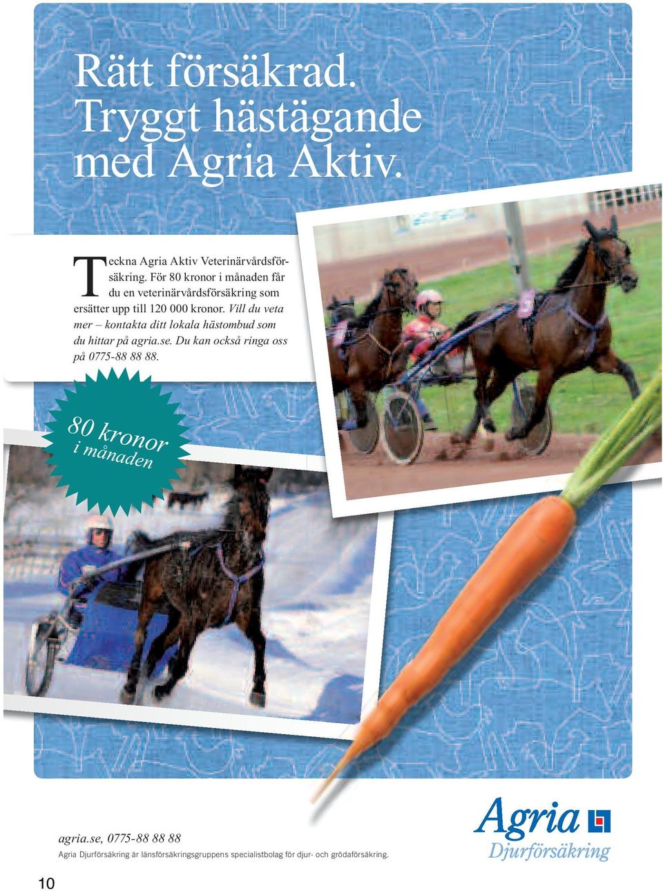 Vill du veta mer kontakta ditt lokala hästombud som du hittar på agria.se.