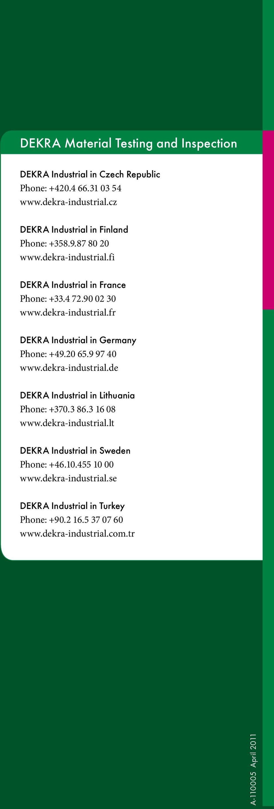 20 65.9 97 40 www.dekra-industrial.de DEKRA Industrial in Lithuania Phone: +370.3 86.3 16 08 www.dekra-industrial.lt DEKRA Industrial in Sweden Phone: +46.