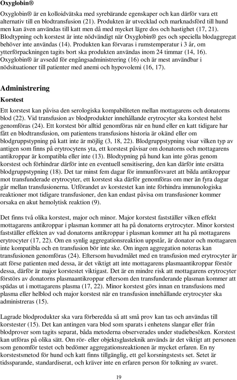 Blodtypning och korstest är inte nödvändigt när Oxyglobin ges och speciella blodaggregat behöver inte användas (14).