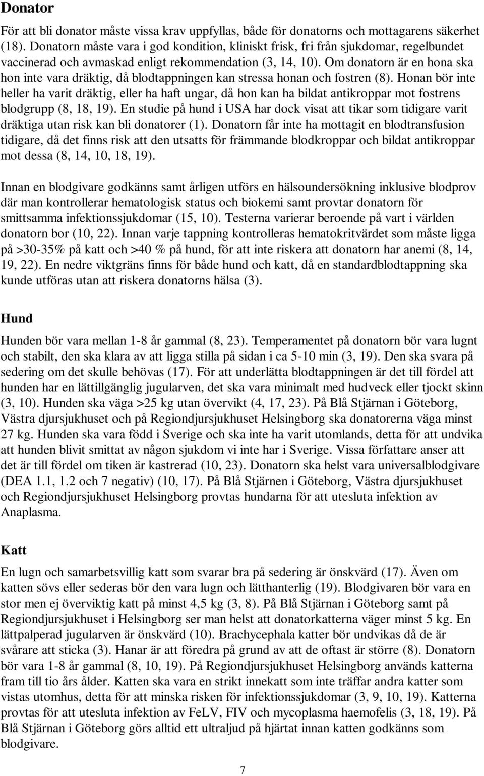 Om donatorn är en hona ska hon inte vara dräktig, då blodtappningen kan stressa honan och fostren (8).