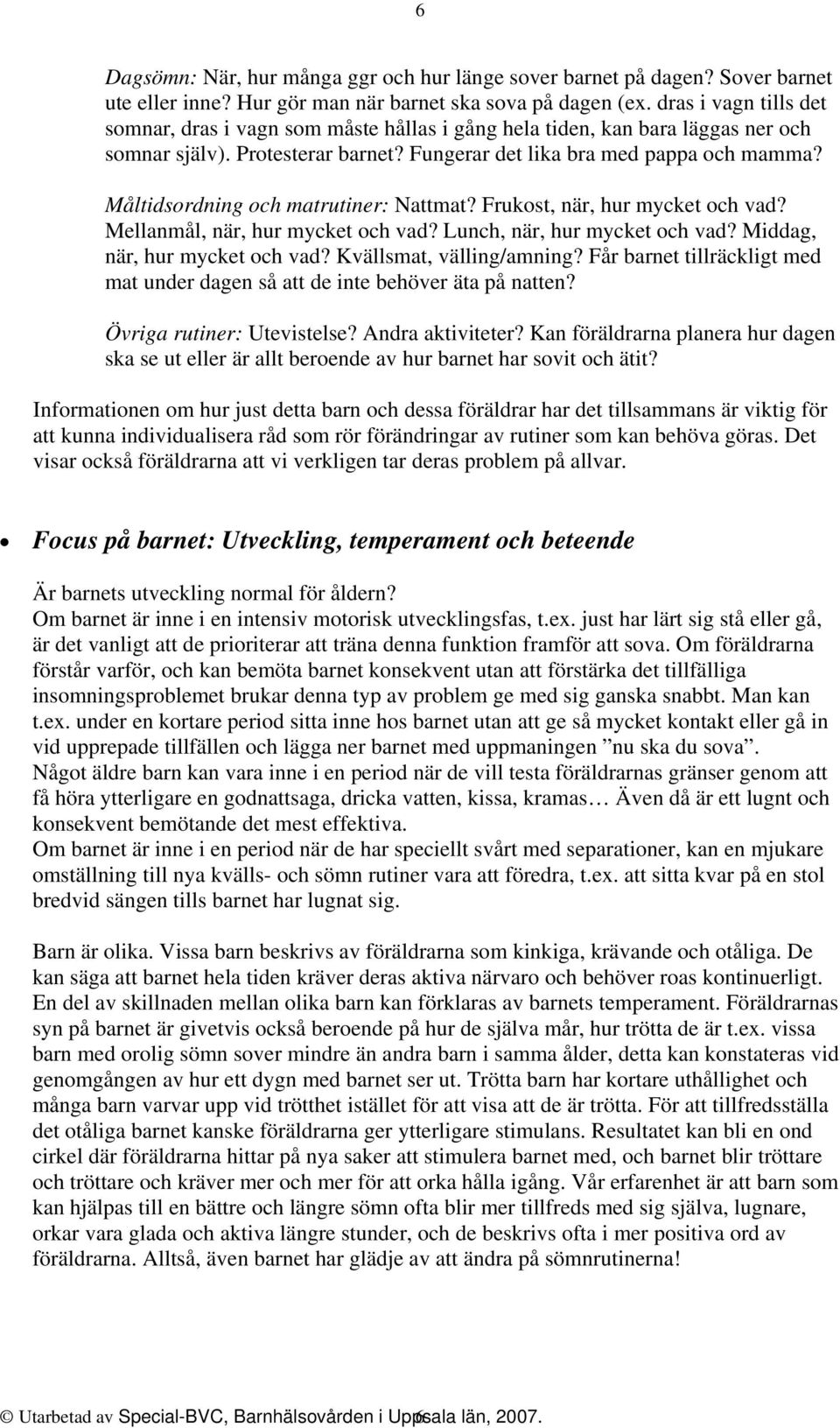 Måltidsordning och matrutiner: Nattmat? Frukost, när, hur mycket och vad? Mellanmål, när, hur mycket och vad? Lunch, när, hur mycket och vad? Middag, när, hur mycket och vad?