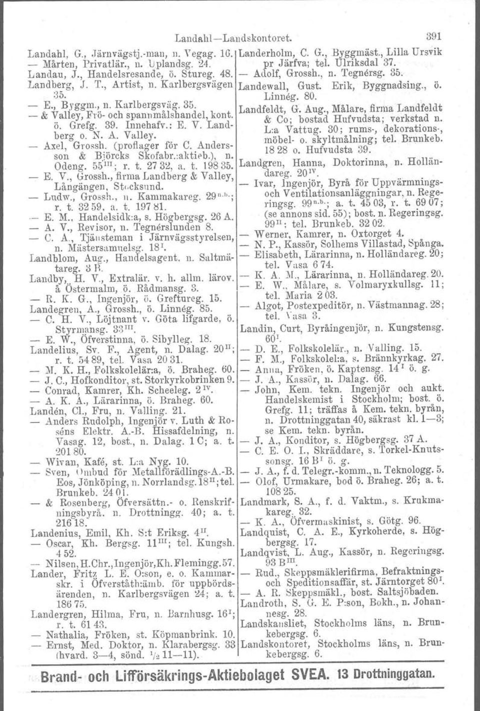 L df ldt G' A M'l fl' L d" ldt _ & Valley, Frö- och spannmålshandel, kont. an e.,. ug., a are, rma an le ö. Grefg. 39. Innehafv.: E. V. Land- & Co; b~stad ~ufvudsta; ver~st~d n. berg o. N. A. Valley. L..~ Vattug.