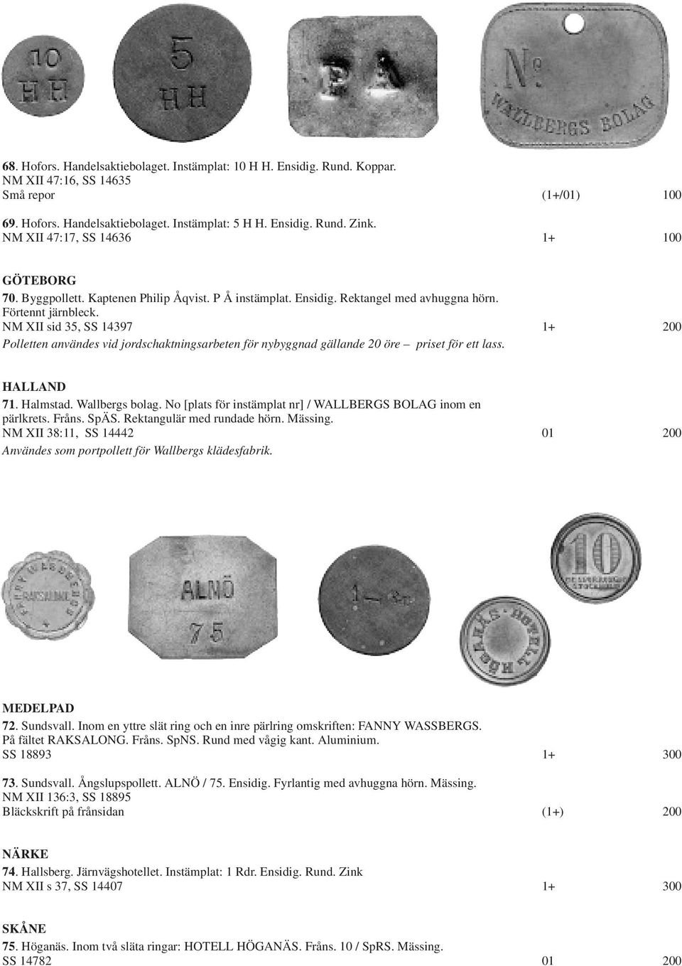 NM XII sid 35, SS 14397 1+ 200 Polletten användes vid jordschaktningsarbeten för nybyggnad gällande 20 öre priset för ett lass. HALLAND 71. Halmstad. Wallbergs bolag.